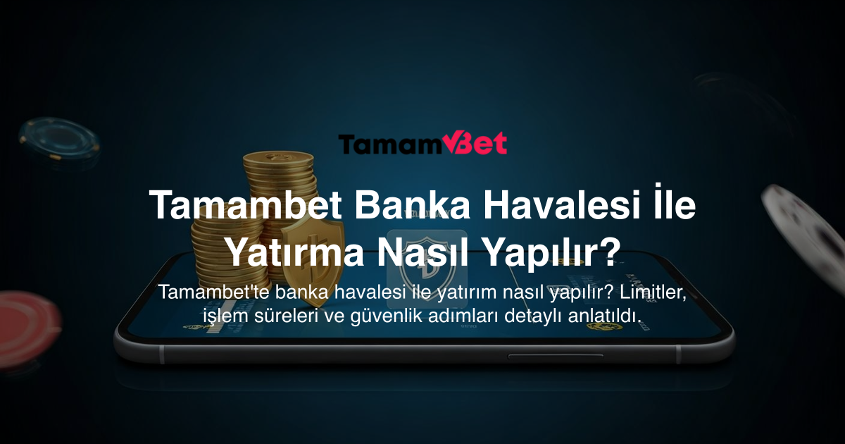 Tamambet Banka Havalesi İle Yatırma Nasıl Yapılır?