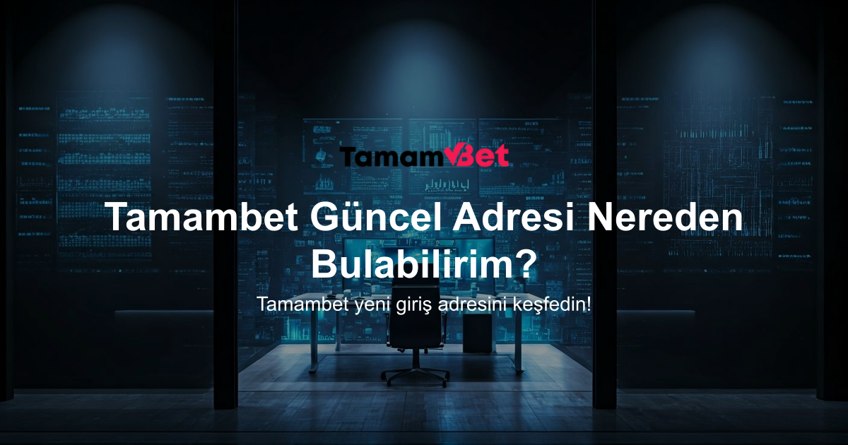Tamambet Güncel Adresi Nereden Bulabilirim?
