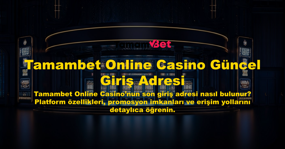 Tamambet Online Casino Güncel Giriş Adresi