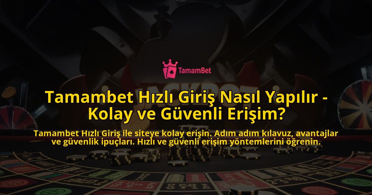 Tamambet-Hizli-Giris-Nasil-Yapilir---Kolay-ve-Guvenli-Erisim-overlay-1769264346.jpg