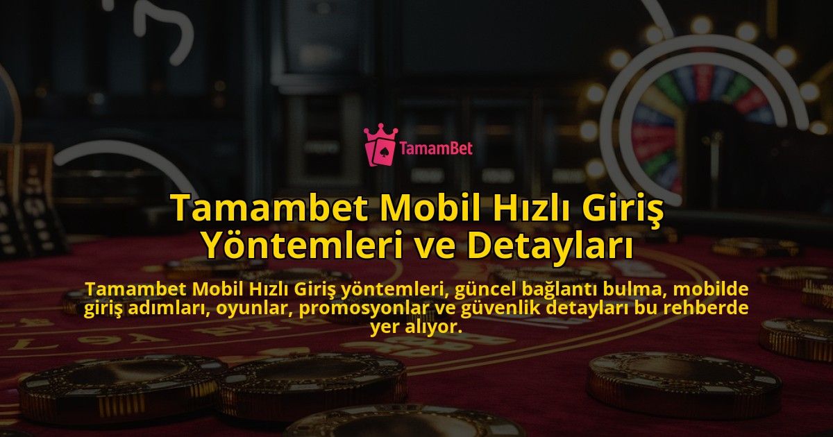 Tamambet-Mobil-Hzl-Giri-Yntemleri-ve-Detaylar-overlay-1768131821.jpg