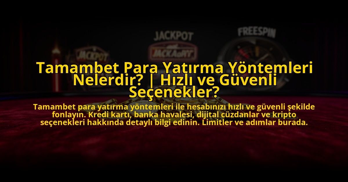 Tamambet-Para-Yatirma-Yontemleri-Nelerdir-Hizli-ve-Guvenli-Secenekler-overlay-1773707259.jpg