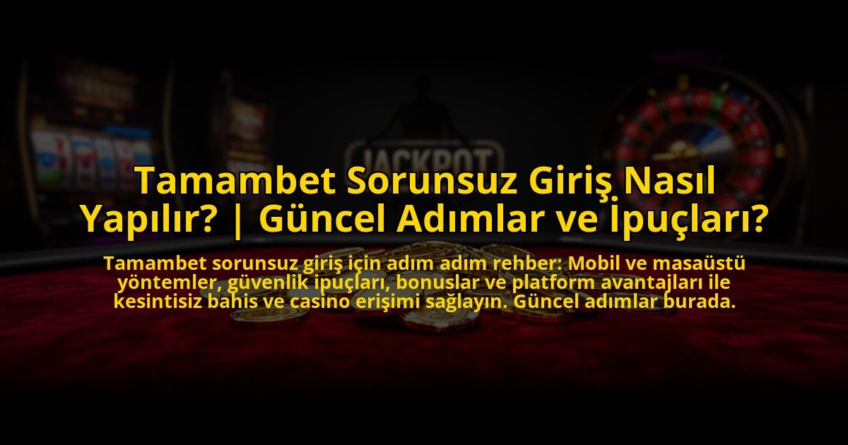Tamambet-Sorunsuz-Giris-Nasil-Yapilir-Guncel-Adimlar-ve-Ipuclari-overlay-1772881311.jpg