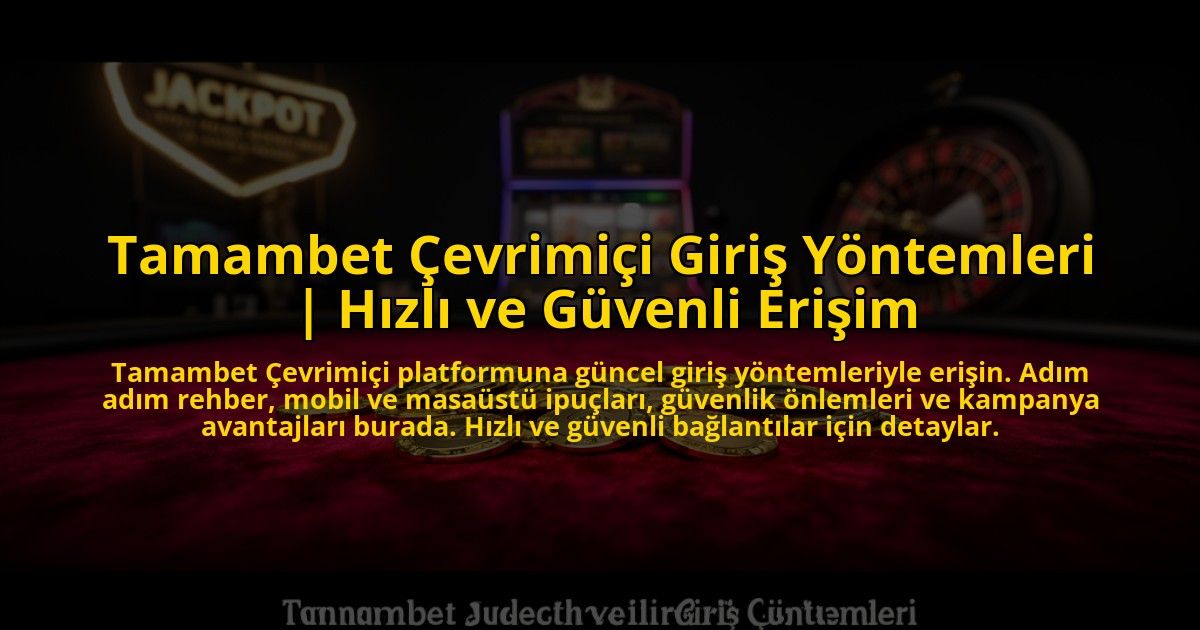 Tamambet-Cevrimici-Giris-Yontemleri-Hizli-ve-Guvenli-Erisim-overlay-1776025561.jpg